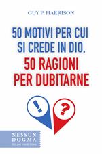 50 motivi per cui si crede in Dio, 50 ragioni per dubitarne
