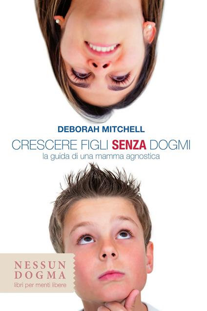 Crescere figli senza dogmi. La guida di una mamma agnostica - Deborah Mitchell,Paola Massardo - ebook