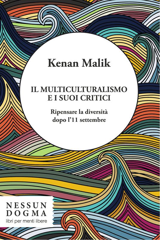 Il multiculturalismo e i suoi critici. Ripensare la diversità dopo l'11 settembre - Kenan Malik,Valentino Salvatore - ebook