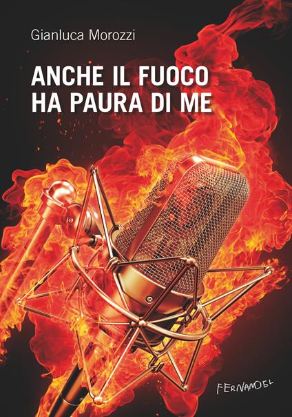 Anche il fuoco ha paura di me - Gianluca Morozzi - ebook