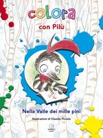 Colora con Pilù. Nella valle dei mille pini