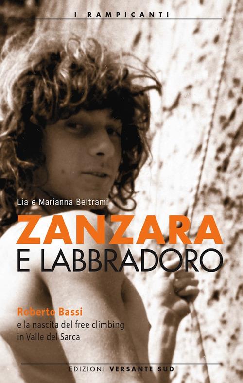 Zanzara e Labbradoro. Roberto Bassi e la nascita del freeclimbing in Valle del Sarca - copertina