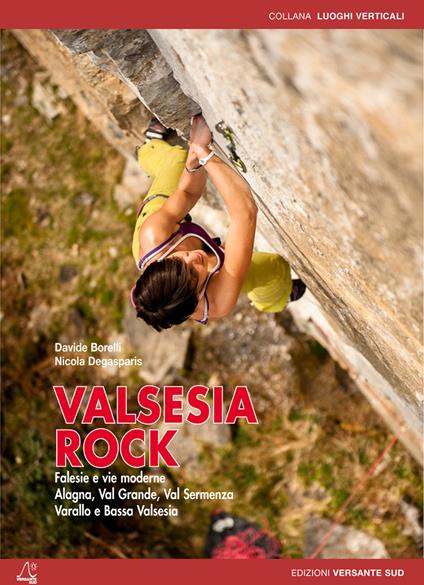 Valsesia rock. Falesie e vie moderne. Alagna, val Grande, val Sermenza, Varallo e bassa Valsesia - Davide Borelli,Nicola Degasperis - copertina