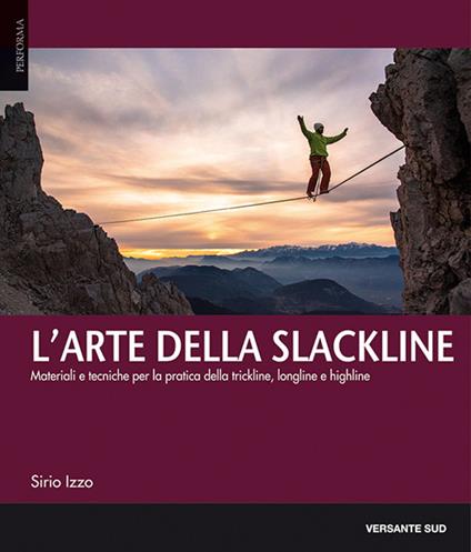 L' arte della slackline. Materiali e tecniche per la pratica della trickline, longline e highline - Sirio Izzo - copertina