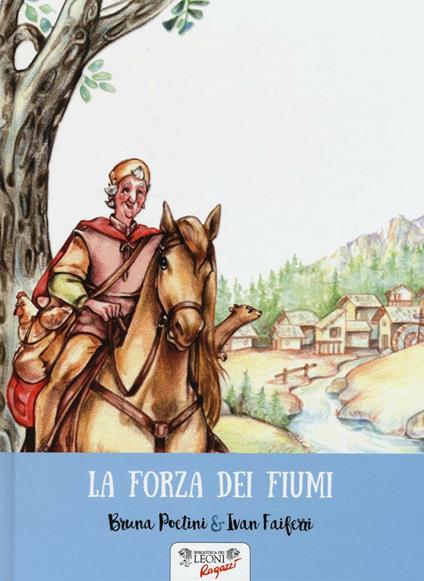 La forza dei fiumi - Bruna Poetini,Ivan Faiferri - copertina