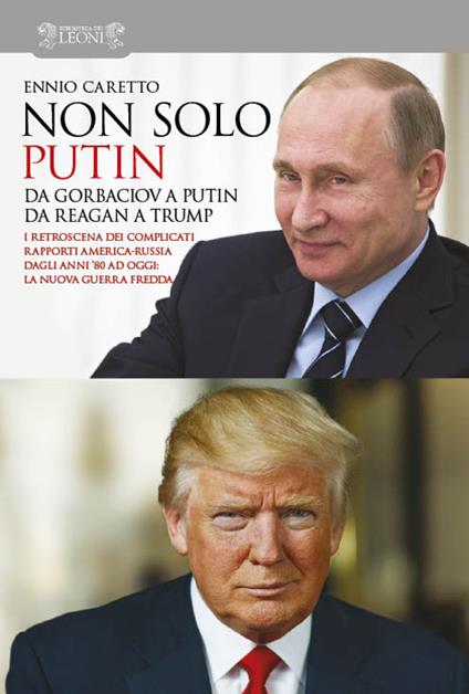 Non solo Putin. Da Gorbaciov a Putin, da Reagan a Trump. I retroscena dei complicati rapporti America-Russia dall'80 ad oggi: la nuova guerra fredda - Ennio Caretto - copertina