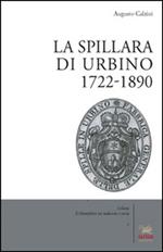 La spillara di Urbino. 1722-1890