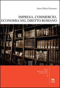 Impresa, commercio, economia nel diritto romano. Con CD-ROM - Anna Maria Giomaro - copertina