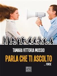 Parla che ti ascolto - Tamara Vittoria Mussio - ebook