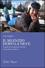 Il silenzio dopo la neve. Il sogno di una giovane sciatrice uccisa da una pasticca