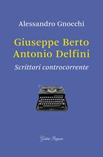 Giuseppe Berto, Antonio Delfini. Scrittori controcorrente