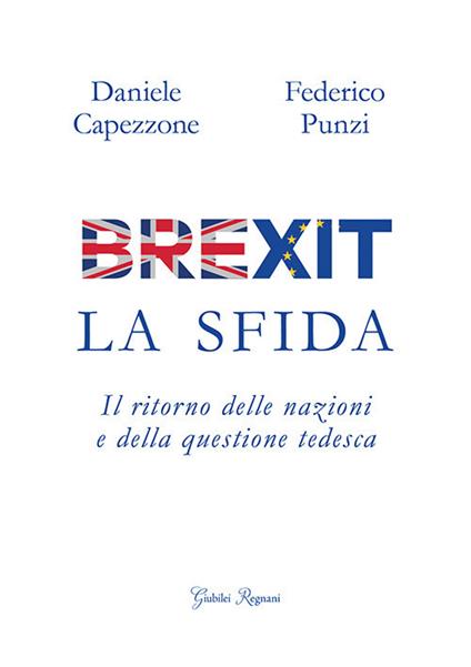 Brexit. La sfida. Il ritorno delle nazioni e della questione tedesca - Daniele Capezzone,Federico Punzi - copertina