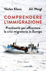 Comprendere l'immigrazione. Prontuario per affrontare la crisi migratoria in Europa