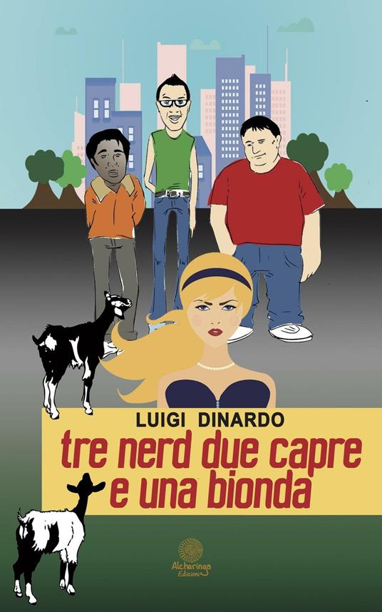 Tre nerd due capre e una bionda - Luigi Dinardo - copertina