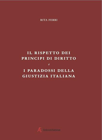 Il rispetto dei principi di diritto e i paradossi della giustizia italiana - Rita Ferri - copertina