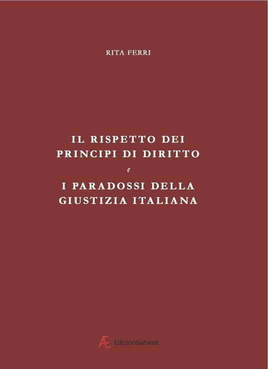 Il rispetto dei principi di diritto e i paradossi della giustizia italiana - Rita Ferri - copertina