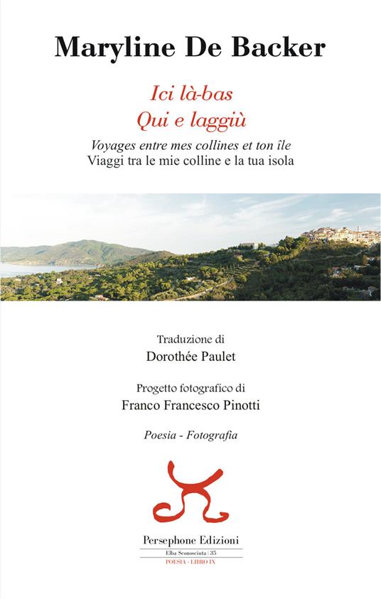 Ici là-bas. Voyages entre mes collines et ton ile-Qui e laggiù. Viaggi tra le mie colline e la tua isola. Ediz. bilingue - Maryline De Backer - copertina