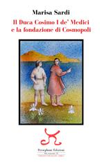 Il duca Cosimo I de' Medici e la fondazione di Cosmopoli