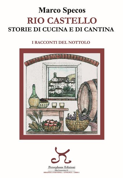 Rio Castello. Storie di cucina e di cantina. I racconti del Nottolo - Marco Specos - copertina