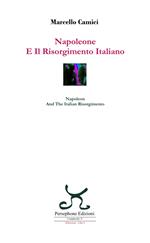 Napoleone e il Risorgimento italiano-Napoleon and the Italian Risorgimento. Ediz. bilingue