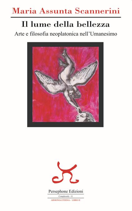 Il lume della bellezza. Arte e filosofia neoplatonica nell'Umanesimo - Maria Assunta Scannerini - copertina