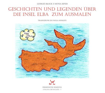 Geschichten Und Legenden Uber Die Insel Elba Zum Ausmalen - Giorgio Block,Monia Bindi - copertina