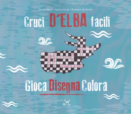 Cruci D’Elba facili. Gioca disegna colora - Giorgio Block,Nadine Scialli,Rossana De Nicola - copertina