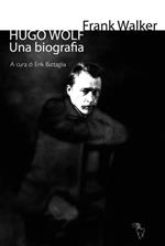 Hugo Wolf. Una biografia