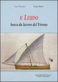 Il leudo. Barca dal lavoro del Tirreno - Luca Tarpani,Sergio Spina - copertina