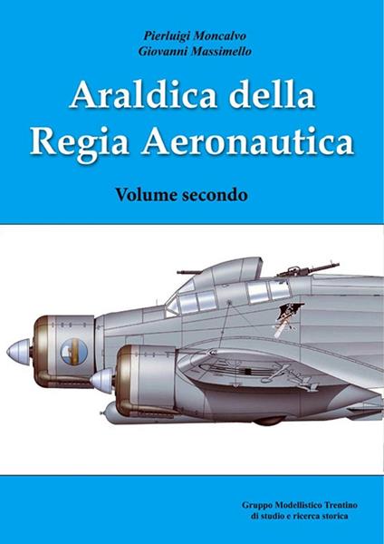 Araldica della regia aeronautica. Vol. 2 - Pierluigi Moncalvo,Giovanni Massimello - copertina