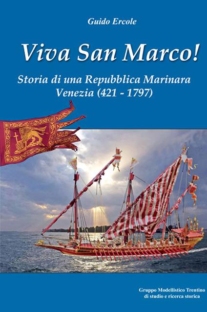 Viva san Marco! Storia di una repubblica marinara. Venezia 421-1797 - Guido Ercole - copertina
