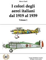 I colori degli aerei italiani dal 1919 al 1939. Ipotesi e certezze. Ediz. illustrata. Vol. 1