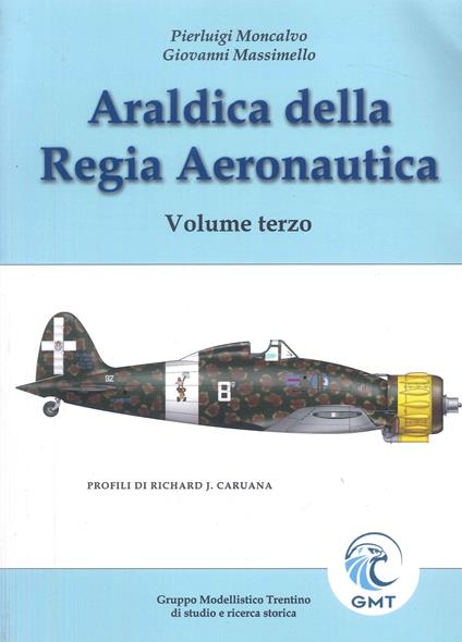 Araldica regia aeronautica. Vol. 3 - Pierluigi Moncalvo,Giovanni Massimello - copertina