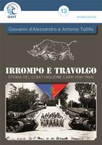 Irrompo e travolgo. Storia del CI Battaglione Carri (1941–1964). Ediz. illustrata