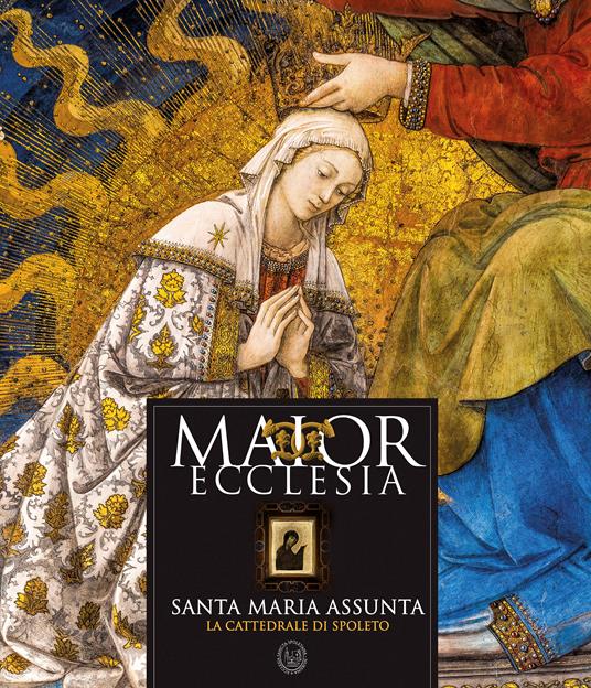 Maior ecclesia. Santa Maria Assunta. La Cattedrale di Spoleto. Ediz. illustrata - copertina