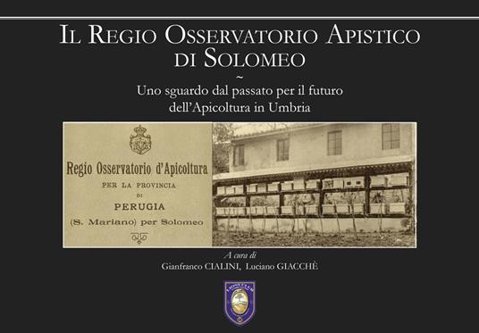 Il regio osservatorio apistico di Solomeo. Uno sguardo dal passato per il futuro dell’apicoltura in Umbria - copertina