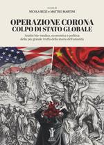 Operazione Corona: colpo di stato globale. Analisi bio-medica, economica e politica della più grande truffa della storia dell'umanità