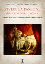 Vivere la passione senza rovinarsi troppo. Il primo manuale di anti-infortunistica per innamorati