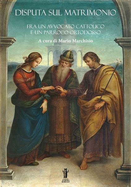 Disputa sul matrimonio. Fra un avvocato cattolico e un parroco ortodosso - Mario Marchisio - ebook
