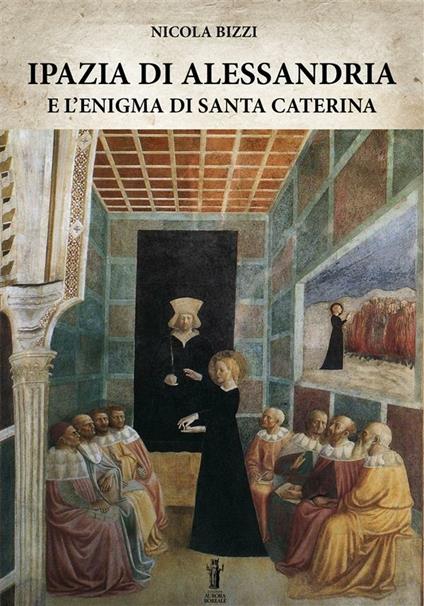 Ipazia di Alessandria e l'enigma di Santa Caterina - Nicola Bizzi - ebook