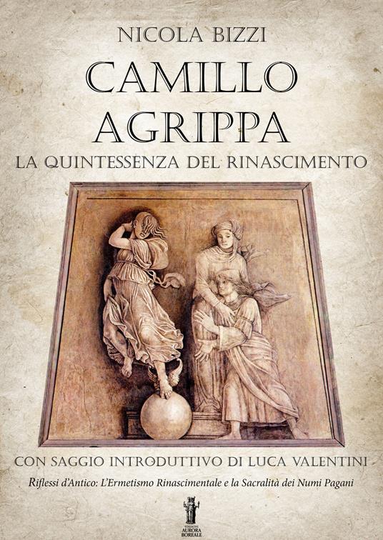 Camillo Agrippa: la quintessenza del Rinascimento - Nicola Bizzi - copertina