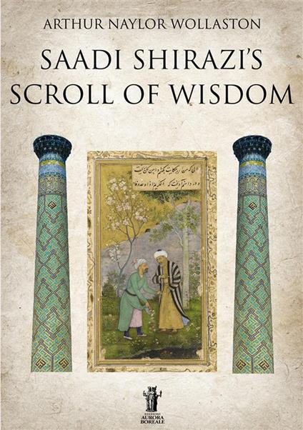 Saadi Shirazi's. Scroll of Wisdom - Arthur Naylor Wollaston - copertina