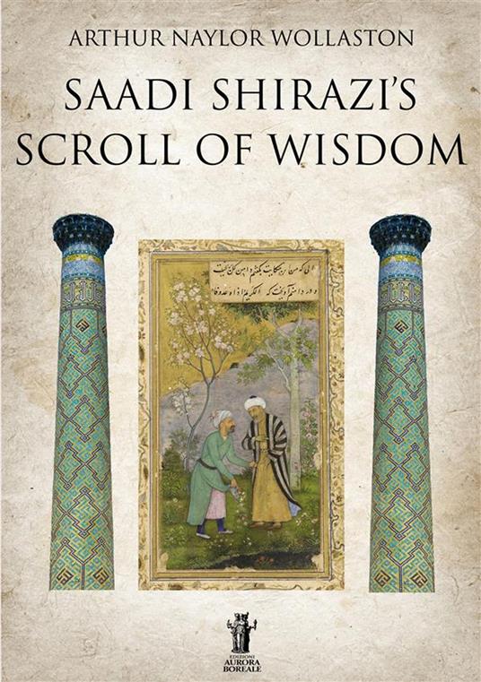 Saadi Shirazi's. Scroll of Wisdom - Arthur Naylor Wollaston - copertina