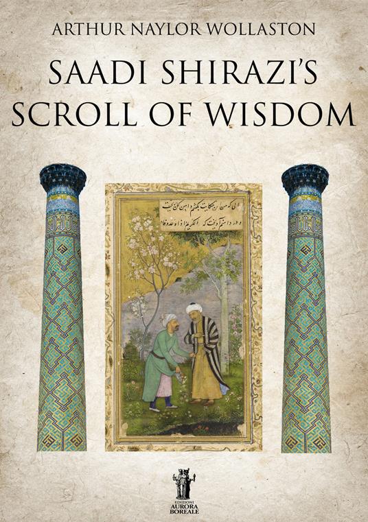 Saadi Shirazi's. Scroll of Wisdom - Arthur Naylor Wollaston - copertina