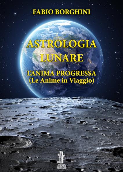 Astrologia lunare. L'anima progressa - Fabio Borghini - copertina