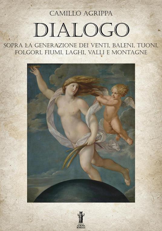 Dialogo sopra la generazione dei venti, baleni, tuoni, folgori, fiumi, valli e montagne - Camillo Agrippa - copertina