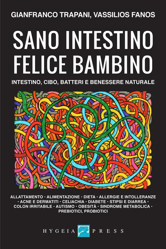 Sano intestino felice bambino. Intestino, cibo, batteri e benessere naturale - Gianfranco Trapani,Vassilios Fanos - copertina