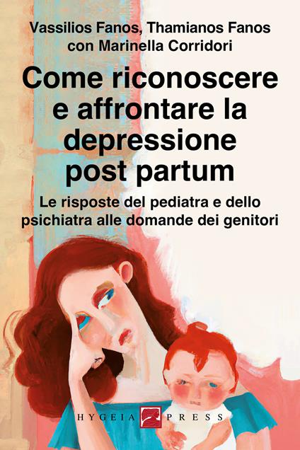 Come riconoscere e affrontare la depressione post partum. Le risposte del pediatra e dello psichiatra alle domande dei genitori - Marinella Corridori,Thamianos Fanos,Vassilios Fanos - ebook