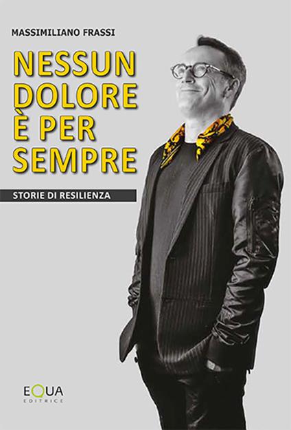 Nessun dolore è per sempre. Storie di resilienza - Massimiliano Frassi - copertina