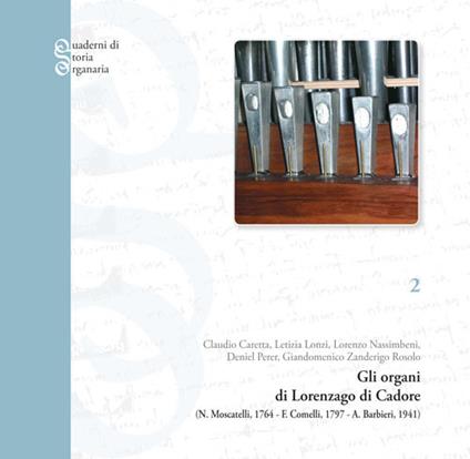 Gli organi di Lorenzago di Cadore (N. Moscatelli, 1764-F. Comelli, 1797-A. Barbieri, 1941) - copertina